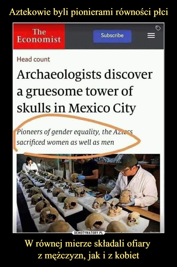 Aztekowie byli pionierami równości płci W równej mierze składali ofiary 
z mężczyzn, jak i z kobiet