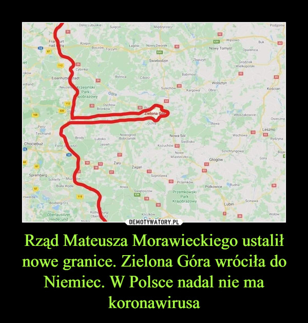 Rząd Mateusza Morawieckiego ustalił nowe granice. Zielona Góra wróciła do Niemiec. W Polsce nadal nie ma koronawirusa