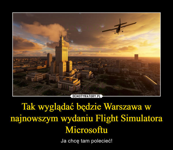 Tak wyglądać będzie Warszawa w najnowszym wydaniu Flight Simulatora Microsoftu – Ja chcę tam polecieć! 