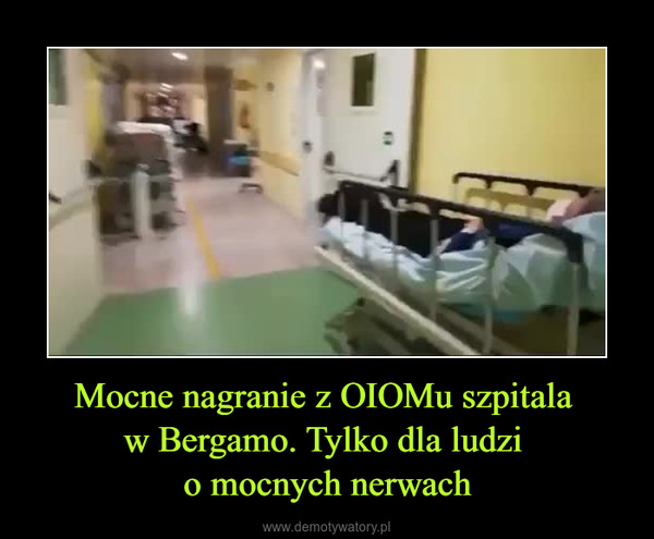 Mocne nagranie z OIOMu szpitala w Bergamo. Tylko dla ludzi o mocnych nerwach –  