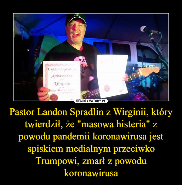 Pastor Landon Spradlin z Wirginii, który twierdził, że "masowa histeria" z powodu pandemii koronawirusa jest spiskiem medialnym przeciwko Trumpowi, zmarł z powodu koronawirusa