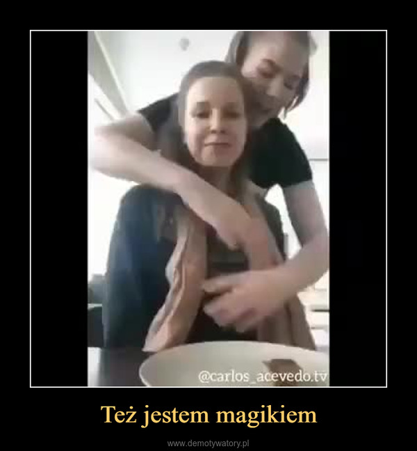 Też jestem magikiem –  