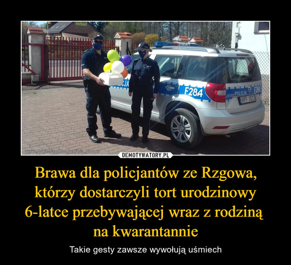 Brawa dla policjantów ze Rzgowa, którzy dostarczyli tort urodzinowy 6-latce przebywającej wraz z rodziną 
na kwarantannie