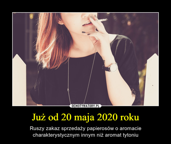 Już od 20 maja 2020 roku – Ruszy zakaz sprzedaży papierosów o aromacie charakterystycznym innym niż aromat tytoniu 
