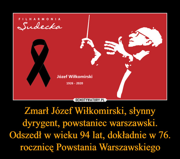 Zmarł Józef Wiłkomirski, słynny dyrygent, powstaniec warszawski. Odszedł w wieku 94 lat, dokładnie w 76. rocznicę Powstania Warszawskiego