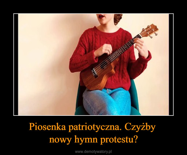 Piosenka patriotyczna. Czyżby nowy hymn protestu? –  