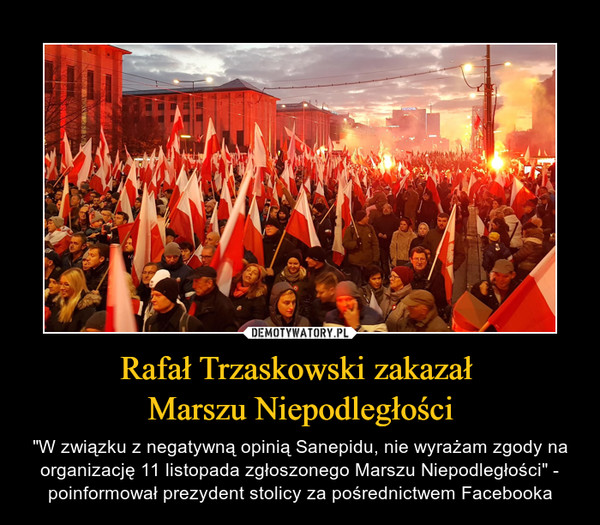 Rafał Trzaskowski zakazał Marszu Niepodległości – "W związku z negatywną opinią Sanepidu, nie wyrażam zgody na organizację 11 listopada zgłoszonego Marszu Niepodległości" - poinformował prezydent stolicy za pośrednictwem Facebooka 