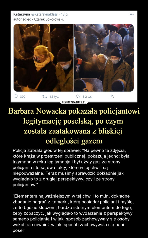 Barbara Nowacka pokazała policjantowi legitymację poselską, po czym 
została zaatakowana z bliskiej 
odległości gazem