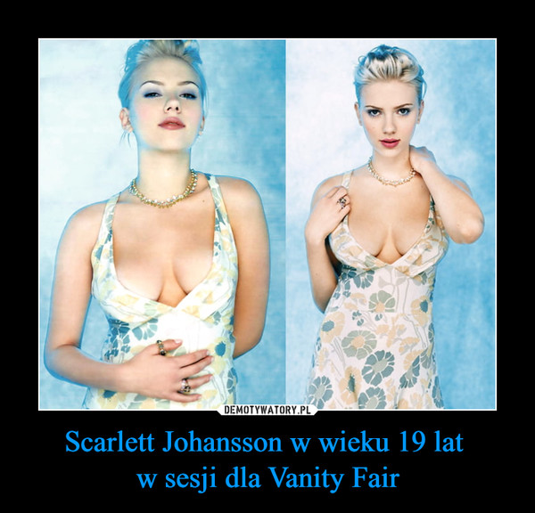 Scarlett Johansson w wieku 19 lat 
w sesji dla Vanity Fair