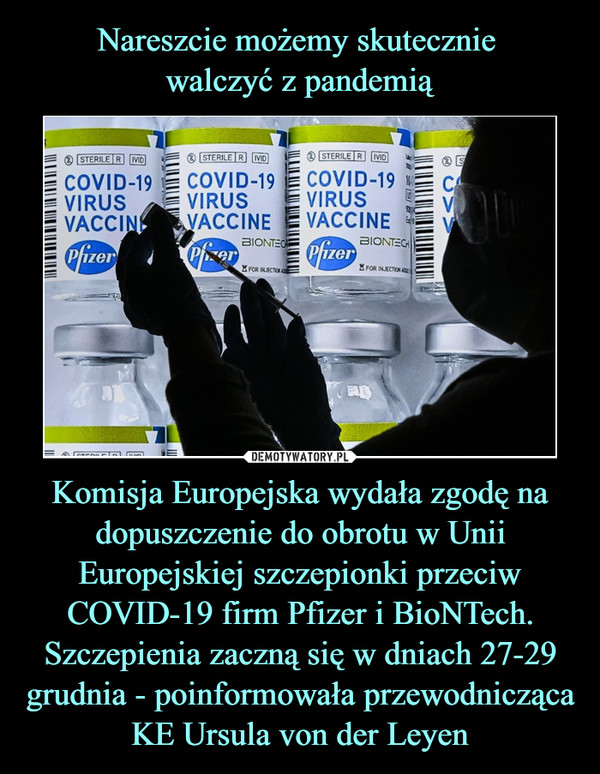 Komisja Europejska wydała zgodę na dopuszczenie do obrotu w Unii Europejskiej szczepionki przeciw COVID-19 firm Pfizer i BioNTech. Szczepienia zaczną się w dniach 27-29 grudnia - poinformowała przewodnicząca KE Ursula von der Leyen –  