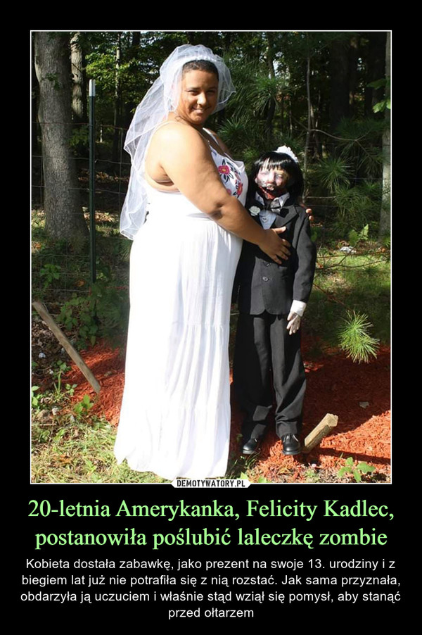 20-letnia Amerykanka, Felicity Kadlec, postanowiła poślubić laleczkę zombie