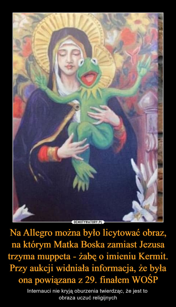 Na Allegro można było licytować obraz, na którym Matka Boska zamiast Jezusa trzyma muppeta - żabę o imieniu Kermit. Przy aukcji widniała informacja, że była ona powiązana z 29. finałem WOŚP