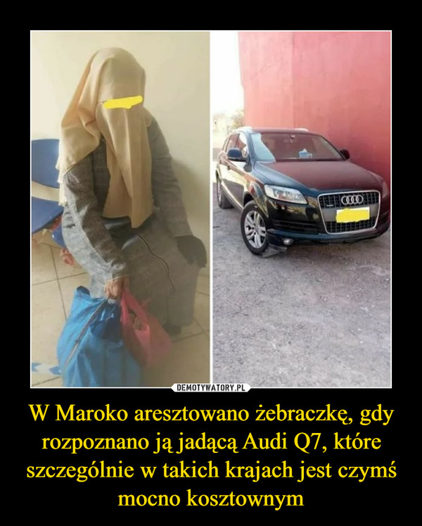 W Maroko aresztowano żebraczkę, gdy rozpoznano ją jadącą Audi Q7, które szczególnie w takich krajach jest czymś mocno kosztownym