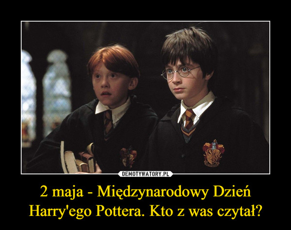 2 maja - Międzynarodowy Dzień Harry'ego Pottera. Kto z was czytał? –  