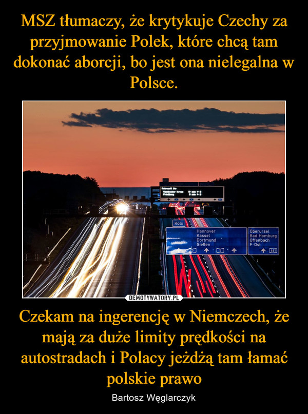 Czekam na ingerencję w Niemczech, że mają za duże limity prędkości na autostradach i Polacy jeżdżą tam łamać polskie prawo – Bartosz Węglarczyk 