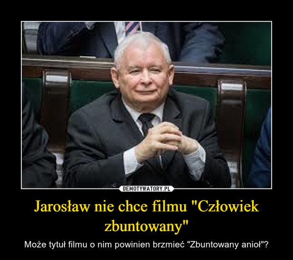 Jarosław nie chce filmu "Człowiek zbuntowany"