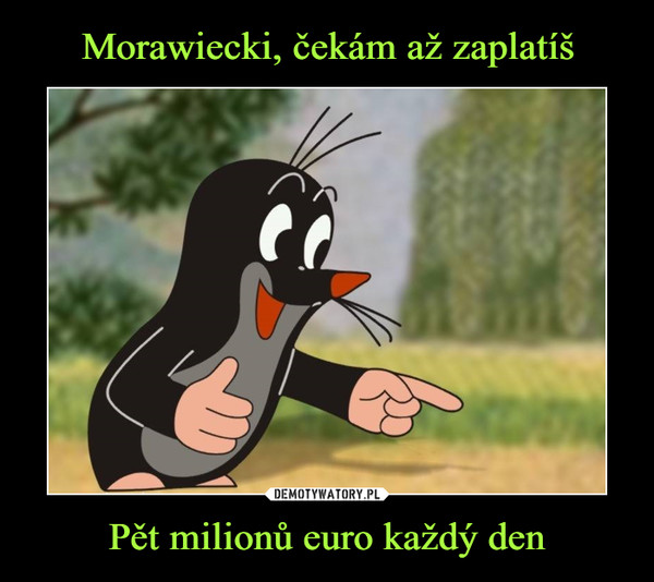 Pět milionů euro každý den –  