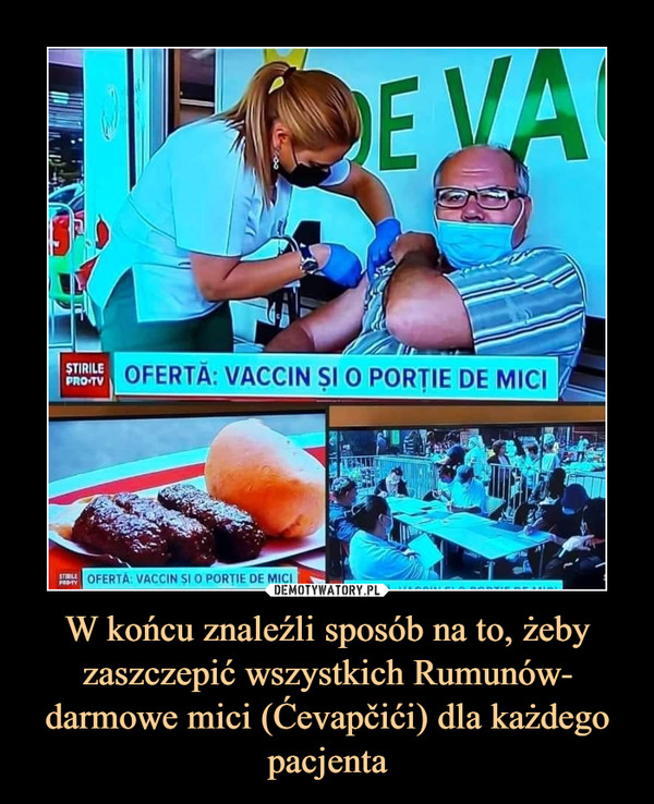 W końcu znaleźli sposób na to, żeby zaszczepić wszystkich Rumunów- darmowe mici (Ćevapčići) dla każdego pacjenta –  