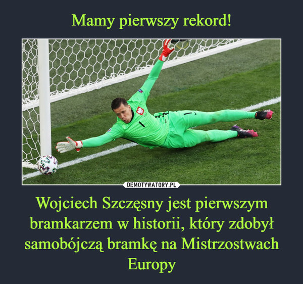 Wojciech Szczęsny jest pierwszym bramkarzem w historii, który zdobył samobójczą bramkę na Mistrzostwach Europy –  