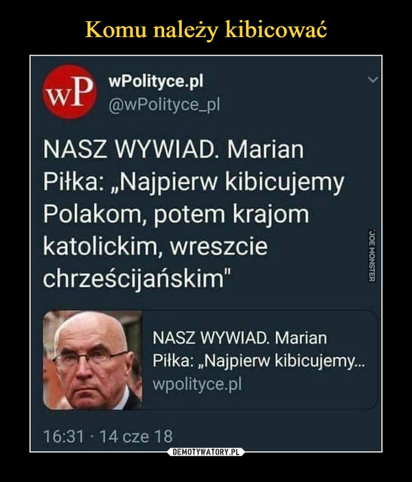  –  wPolityce.pl@wPolityce_plNASZ WYWIAD. MarianPiłka: „Najpierw kibicujemyPolakom, potem krajomkatolickim, wreszciechrześcijańskim"