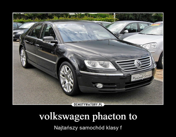 volkswagen phaeton to – Najtańszy samochód klasy f 