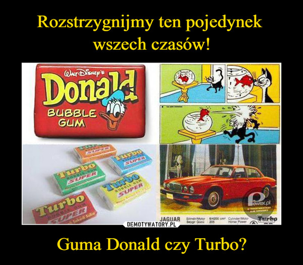 Guma Donald czy Turbo? –  