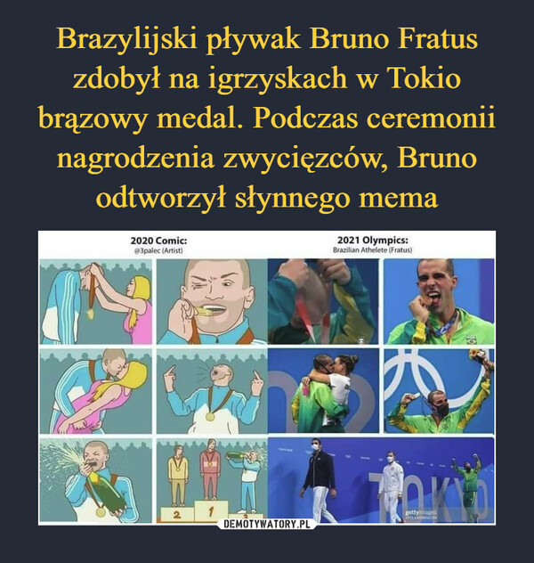 Brazylijski pływak Bruno Fratus zdobył na igrzyskach w Tokio brązowy medal. Podczas ceremonii nagrodzenia zwycięzców, Bruno odtworzył słynnego mema