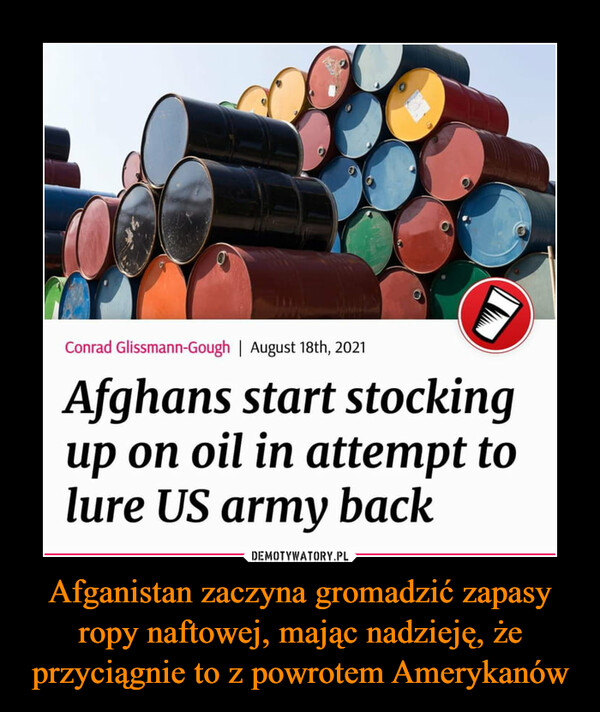 Afganistan zaczyna gromadzić zapasy ropy naftowej, mając nadzieję, że przyciągnie to z powrotem Amerykanów –  