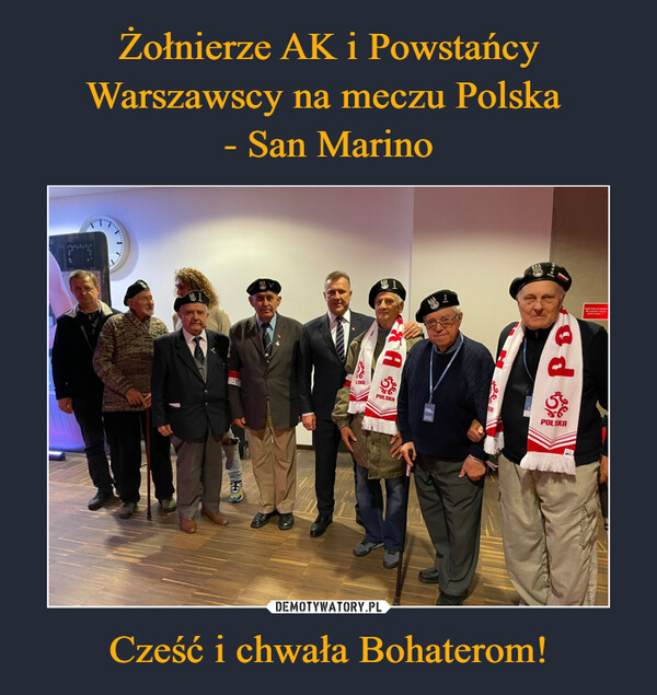 Żołnierze AK i Powstańcy Warszawscy na meczu Polska 
- San Marino Cześć i chwała Bohaterom!