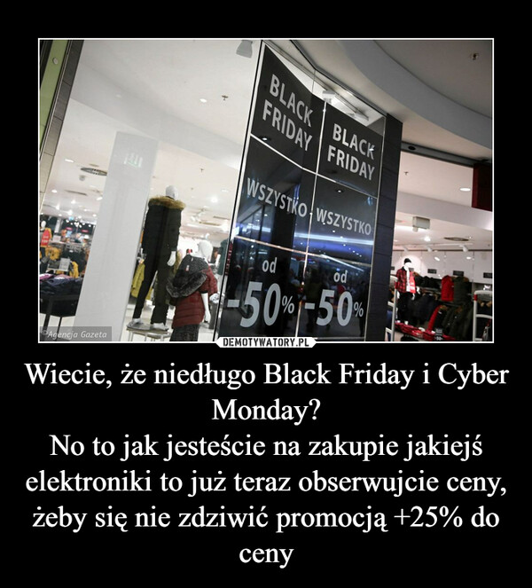 Wiecie, że niedługo Black Friday i Cyber Monday?
No to jak jesteście na zakupie jakiejś elektroniki to już teraz obserwujcie ceny, żeby się nie zdziwić promocją +25% do ceny