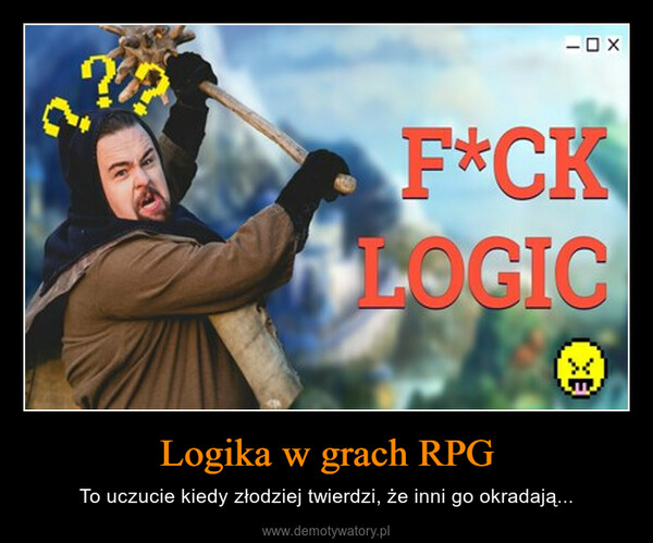 Logika w grach RPG – To uczucie kiedy złodziej twierdzi, że inni go okradają... 