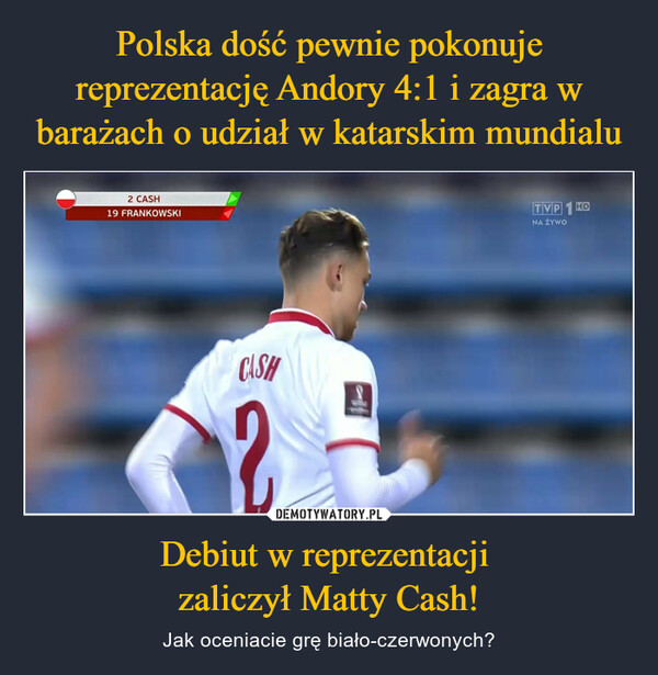Polska dość pewnie pokonuje reprezentację Andory 4:1 i zagra w barażach o udział w katarskim mundialu Debiut w reprezentacji 
zaliczył Matty Cash!