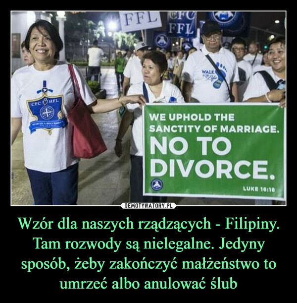 Wzór dla naszych rządzących - Filipiny. Tam rozwody są nielegalne. Jedyny sposób, żeby zakończyć małżeństwo to umrzeć albo anulować ślub