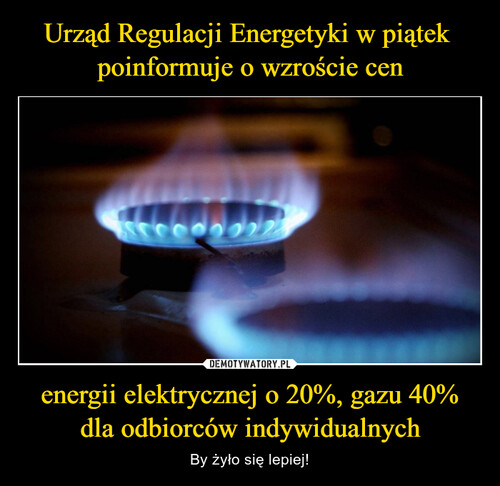 Urząd Regulacji Energetyki w piątek  poinformuje o wzroście cen energii elektrycznej o 20%, gazu 40% dla odbiorców indywidualnych