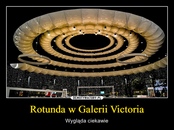 Rotunda w Galerii Victoria – Wygląda ciekawie 
