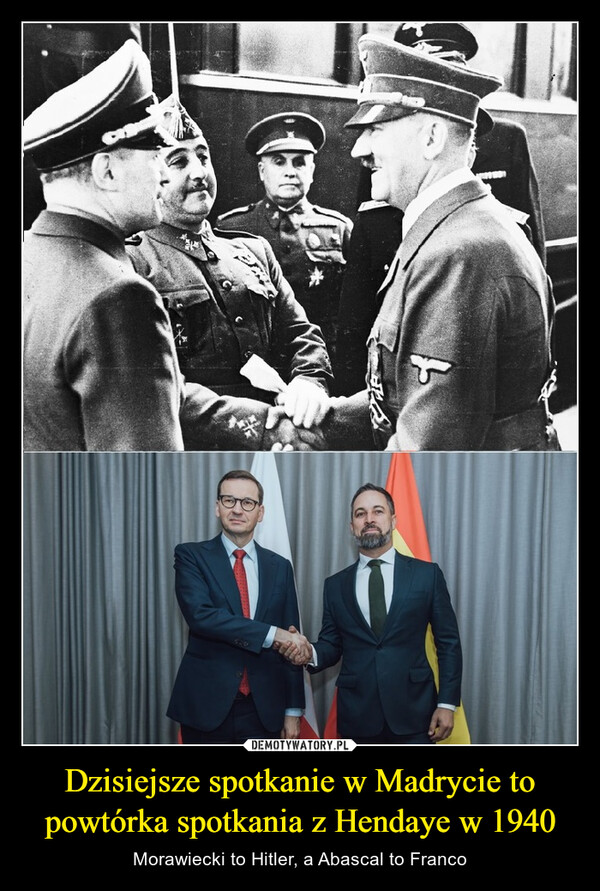 Dzisiejsze spotkanie w Madrycie to powtórka spotkania z Hendaye w 1940 – Morawiecki to Hitler, a Abascal to Franco 