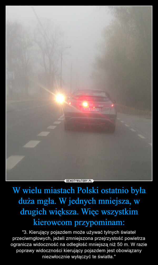 W wielu miastach Polski ostatnio była duża mgła. W jednych mniejsza, w drugich większa. Więc wszystkim kierowcom przypominam: