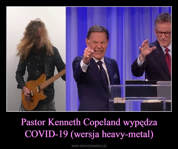 Pastor Kenneth Copeland wypędza COVID-19 (wersja heavy-metal) –  
