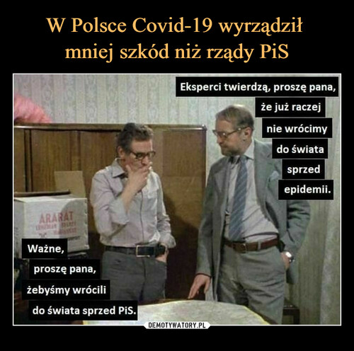 W Polsce Covid-19 wyrządził 
mniej szkód niż rządy PiS
