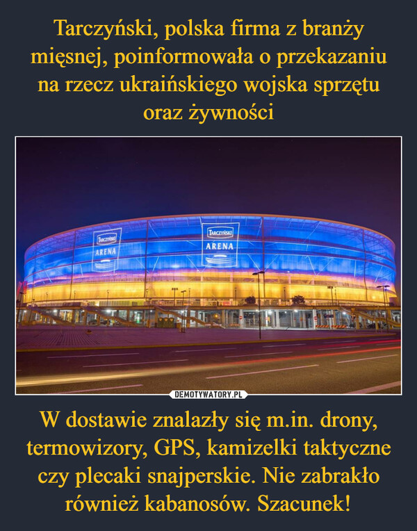 W dostawie znalazły się m.in. drony, termowizory, GPS, kamizelki taktyczne czy plecaki snajperskie. Nie zabrakło również kabanosów. Szacunek! –  