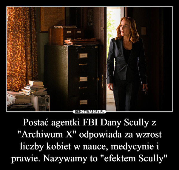Postać agentki FBI Dany Scully z "Archiwum X" odpowiada za wzrost liczby kobiet w nauce, medycynie i prawie. Nazywamy to "efektem Scully" –  