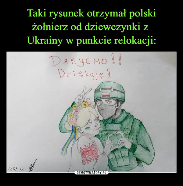 Taki rysunek otrzymał polski żołnierz od dziewczynki z 
Ukrainy w punkcie relokacji: