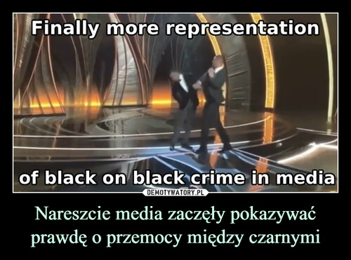 Nareszcie media zaczęły pokazywać prawdę o przemocy między czarnymi