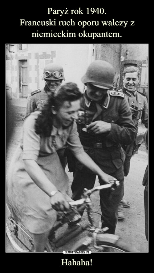Paryż rok 1940.
Francuski ruch oporu walczy z niemieckim okupantem. Hahaha!