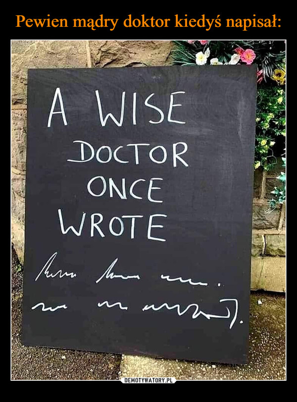  –  a wise doctor once wrote
