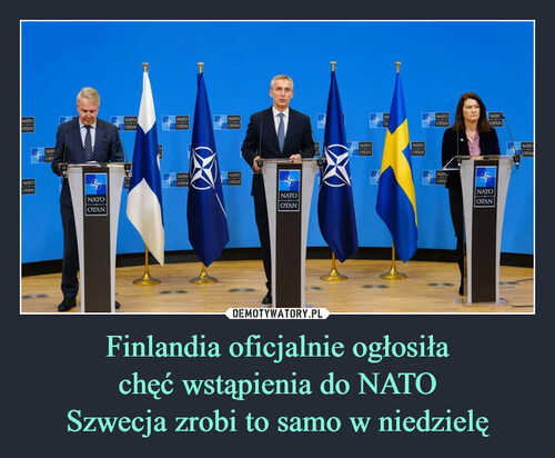 Finlandia oficjalnie ogłosiła
chęć wstąpienia do NATO
Szwecja zrobi to samo w niedzielę