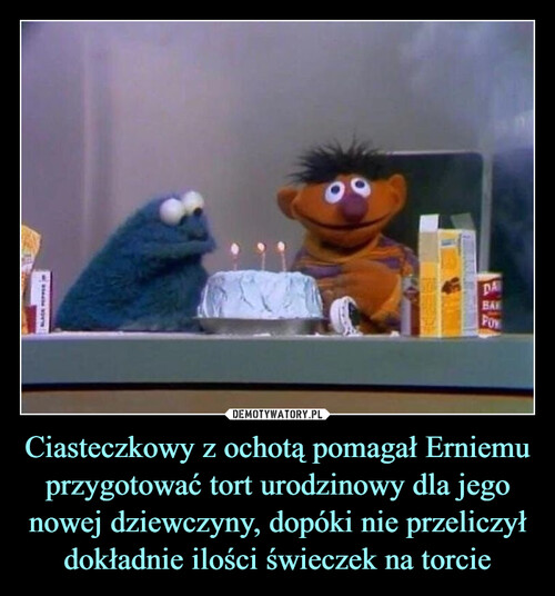 Ciasteczkowy z ochotą pomagał Erniemu przygotować tort urodzinowy dla jego nowej dziewczyny, dopóki nie przeliczył dokładnie ilości świeczek na torcie