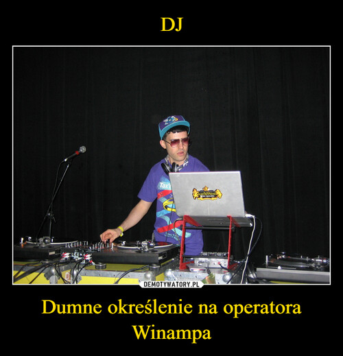 DJ Dumne określenie na operatora Winampa