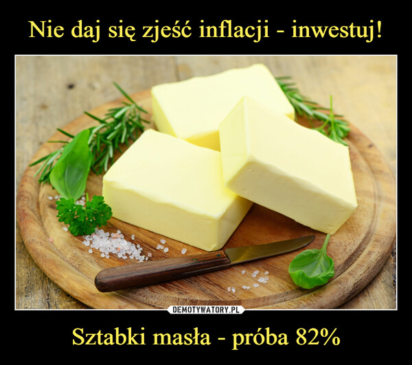 Nie daj się zjeść inflacji - inwestuj! Sztabki masła - próba 82%