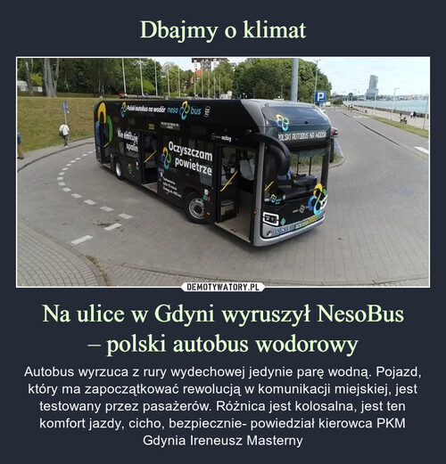 Dbajmy o klimat Na ulice w Gdyni wyruszył NesoBus
– polski autobus wodorowy